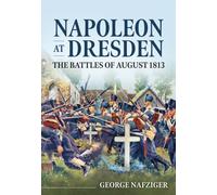 Napoleon at Dresden : The Battles of August 1813