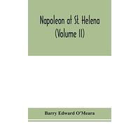 Napoleon at St. Helena (Volume II)