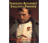 Napoleon Bonaparte: England's Prisoner