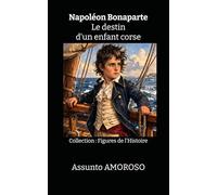 Napoléon Bonaparte - Le destin d'un enfant corse (Figures de l’Histoire)