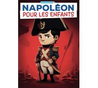 Napoléon Bonaparte pour les enfants: L'histoire de Napoleon en s'amusant de 5 à 12 ans