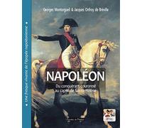 Napoléon. Du conquérant couronné au captif de Sainte-Hélène: Une fresque vivante de l'épopée napoléonienne