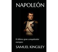 NAPOLEÓN: El último gran conquistador europeo