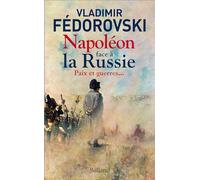 Napoléon face à la Russie. Paix et guerres: Paix et guerres...