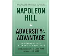 Napoleon Hill: Adversity & Advantage: Achieving Success in the Face of Challenges