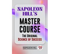 Napoleon Hill?S Master Course the Original Science of Success