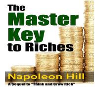 Napoleon Hill The Master Key to Riches - A Sequel to Think & Grow Rich Napoleon Hill Multicolor