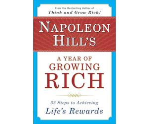 Napoleon Hill's a Year of Growing Rich: 52 Steps to Achieving Life's Rewards