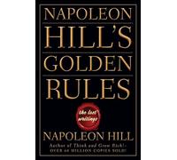 NAPOLEON HILL'S GOLDEN RULES: The Lost Writings