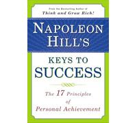 Napoleon Hill's Keys to Success: The 17 Principles of Personal Achievement