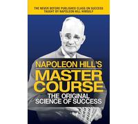 Napoleon Hill's Master Course: The Original Science of Success