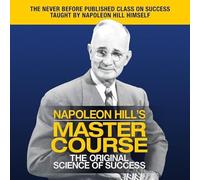 Napoleon Hill's Master Course: The Original Science of Success