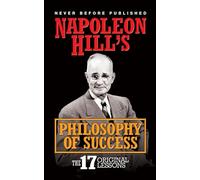 Napoleon Hill's Philosphy of Success: The 17 Original Lessons
