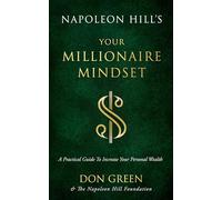 Napoleon Hill's Your Millionaire Mindset: A Practical Guide to Increase Your Personal Wealth (An Official Publication of the Napoleon Hill Foundation)