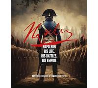 Napoleon: His Life, His Battles, His Empire