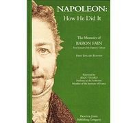 Napoleon: How He Did It - the Memoirs of Baron Fain, First Secretary of the Emperor's Cabinet
