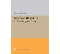 Napoleon III and the Rebuilding of Paris: 5373 (Princeton Legacy Library)