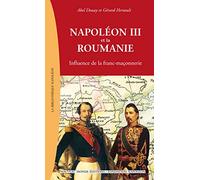 Napoléon III et la Roumanie: Influence de la franc-maçonnerie