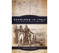 Napoleon in Italy: The Sieges of Mantua, 1796-1799: 44 (Campaigns and Commanders Series)