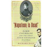 'Napoleon is Dead': Lord Cochrane and the Great Stock Exchange Scandal