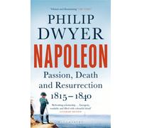 Napoleon : Passion, Death and Resurrection 1815-1840