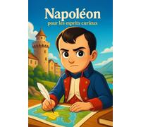 Napoléon pour les esprits curieux