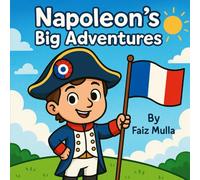 Napoleon’s Big Adventures: A Fun History Book for Kids