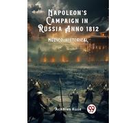Napoleon’s Campaign in Russia Anno 1812Medico-Historical (Edition2024)