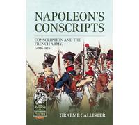 Napoleon’s Conscripts: Conscription and the French Army, 1798-1815 (From Reason to Revolution 1721-1815)