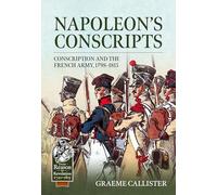 Napoleon’s Conscripts: Conscription and the French Army, 1798-1815 (From Reason to Revolution 1721-1815)