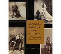 Napoleon Sarony’s Living Pictures: The Celebrity Photograph in Gilded Age New York