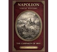 Napoleon - The Campaign of 1805: An Illustrated Historical Art Book (Napoleon: Visual History)