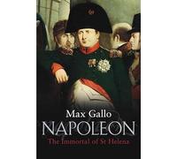 Napoleon: The Immortal of St Helena. A Novel