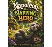 Napoleon the Napping Hero: A Laugh-Out-Loud Forest Adventure About Staying Calm, Thinking Clearly, and Discovering That Heroes Don't Always Rush For Kids Ages 4-8