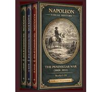 Napoleon: The Peninsular War (1808-1814): The Complete Art Collection - Volumes I-III (napoleon: visual history)