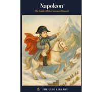 Napoleon: The Soldier Who Crowned Himself (The Clio Library)