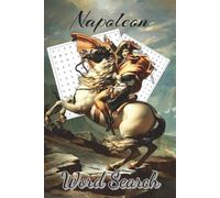 Napoleon Word Search: Napoleon Word Search: Napoleon Word Search: Napoleonic Wars Word Search Puzzle Book/ About Napoleon, Battles, War and More / 6x9 inches, 110 pages/ 50+ Puzzles ... Gift for Vacations, Holidays and Free Times..