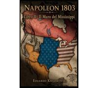Napoleone 1803: Libro II: Il Muro del Mississippi (1806-1811) (Ucronie)