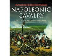 Napoleonic Cavalry: Weapons and Warfare (Napoleonic weapons & warfare)
