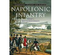 Napoleonic Infantry: Weapons and Warfare (Weapons & warfare)