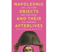 Napoleonic Objects and their Afterlives: Art, Culture and Heritage, 1821-present