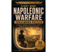 Napoleonic Warfare Crosswords: 50 Napoleonic Wars Crosswords for Adults - Marshals, Campaigns, and Battles for Screen-Free Travel