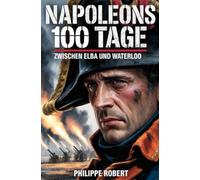Napoleons 100 Tage: Zwischen Elba und Waterloo