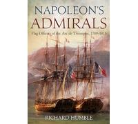 Napoleon's Admirals: Flag Officers of the Arc de Triomphe, 1789-1815