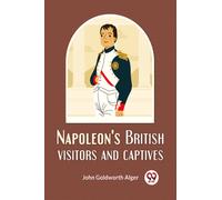 Napoleon'S British Visitors And Captives