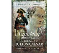 Napoleon's Commentaries on Julius Caesar: A New English Translation