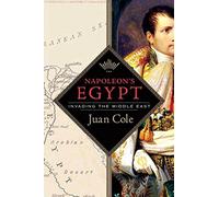Napoleon's Egypt: Invading the Middle East