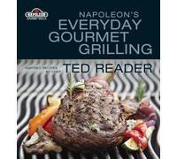 Napoleon's Everyday Gourmet Grilling: Inspired Recipes by Chef