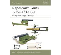 Napoleon's Guns 1792-1815 (2): Heavy and Siege Artillery: v. 2 (New Vanguard)