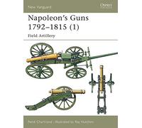 Napoleon's Guns 1792-1815: Field Artillery v. 1 (New Vanguard) by Rene Chartrand (Illustrated, 19 Feb 2003) Paperback